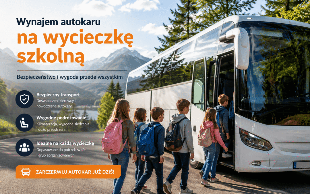 Wynajem autokaru na wycieczkę szkolną – bezpieczeństwo i wygoda